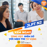 Mẹo thi và nâng cao kỹ năng Tiếng Nhật môn Từ vựng JLPT N2 